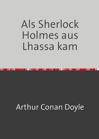 Als Sherlock Holmes aus Lhassa kam