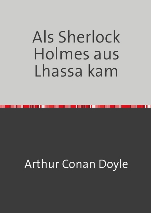 Als Sherlock Holmes aus Lhassa kam - Arthur Doyle