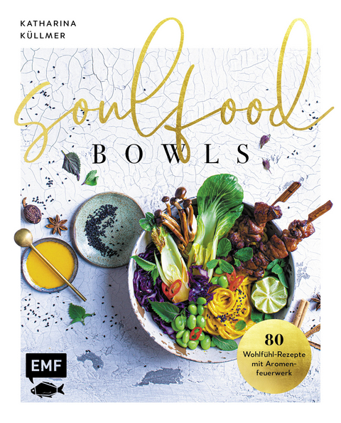 Soulfood Bowls &ndash; 80 Wohlf&uuml;hl-Rezepte mit Aromenfeuerwerk - Katharina K&uuml;llmer