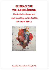 Beitrag zur Welt-Erkl&auml;rung - Arthur Jehle