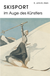 Skisport im Auge des K&uuml;nstlers - E. John B. Allen