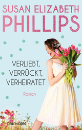 Verliebt, verrückt, verheiratet - Phillips, Susan Elizabeth