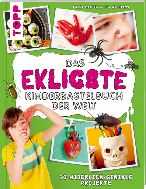 Das ekligste Kinderbastelbuch der Welt - Tia Williams, Laura Minter