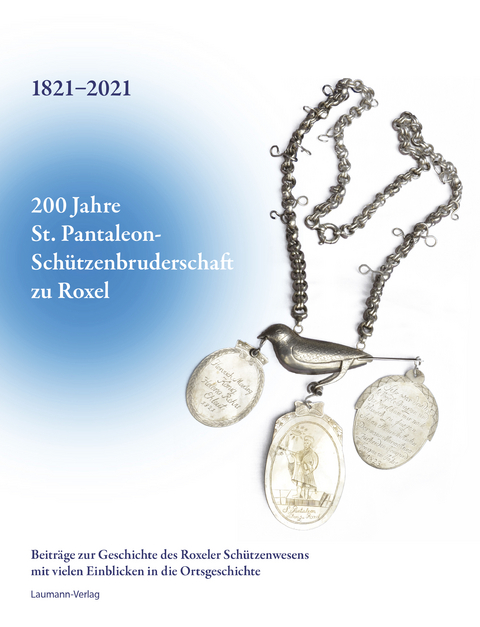 200 Jahre St. Pantaleon-Sch&uuml;tzenbruderschaft zu Roxel 1821-2021 - Dieter Pferdekamp