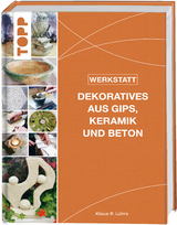 Werkstatt - Dekoratives aus Gips, Keramik und Beton - Klaus-P. L&uuml;hrs