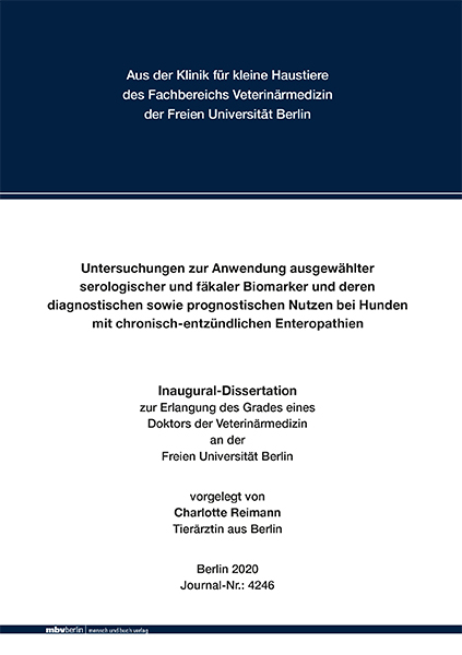 Untersuchungen zur Anwendung ausgew&auml;hlter serologischer und f&auml;kaler Biomarker und deren diagnostischen sowie prognostischen Nutzen bei Hunden mit chronischentz&uuml;ndlichen Entero - Charlotte Reimann