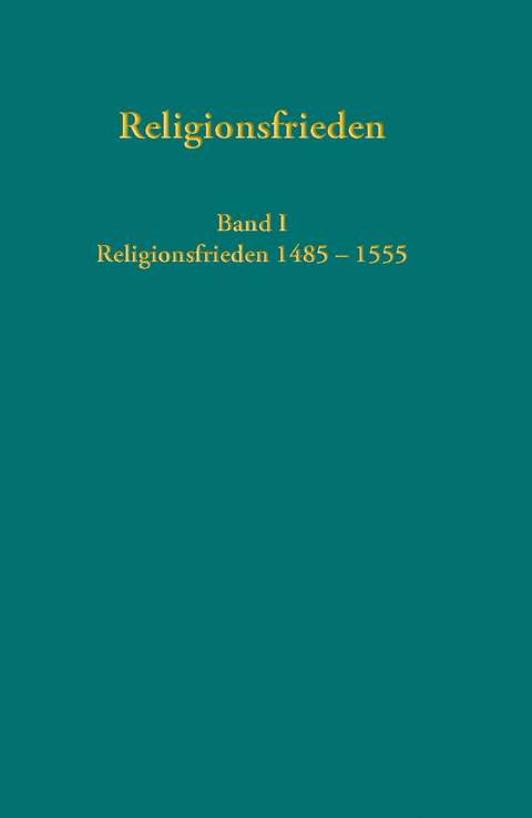 Europ&auml;ische Religionsfrieden in der Fr&uuml;hen Neuzeit - Quellen - 