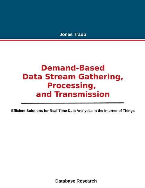Demand-based Data Stream Gathering, Processing, and Transmission - Jonas Traub