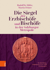Die Siegel der Erzbisch&ouml;fe und Bisch&ouml;fe in der Salzburger Metropole - Rudolf K. H&ouml;fer, Martin Feiner