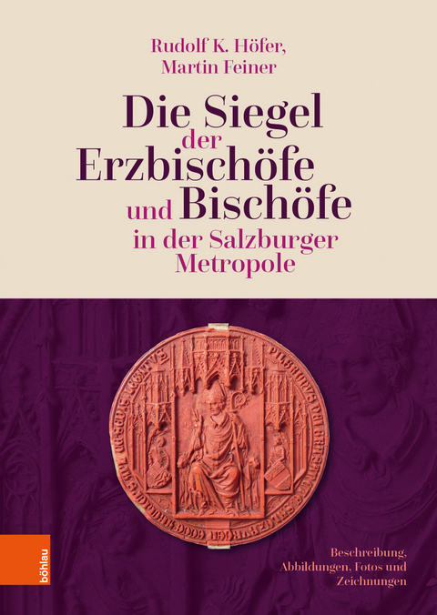 Die Siegel der Erzbisch&ouml;fe und Bisch&ouml;fe in der Salzburger Metropole - Rudolf K. H&ouml;fer, Martin Feiner