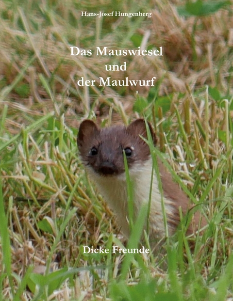 Das Mauswiesel und der Maulwurf - Hans-Josef Hungenberg