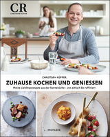 Zuhause kochen und genie&szlig;en - Christoph R&uuml;ffer