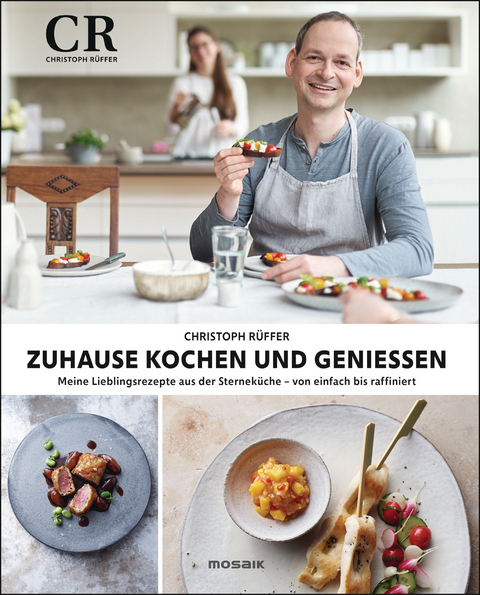 Zuhause kochen und genie&szlig;en - Christoph R&uuml;ffer