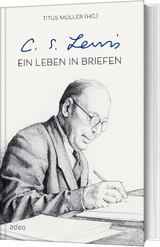 C.S. Lewis - Ein Leben in Briefen