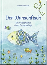 Der Wunschfisch. Eine Geschichte &uuml;ber Freundschaft - Luise Holthausen