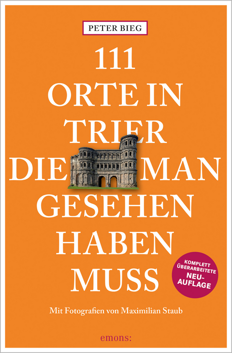 111 Orte in Trier, die man gesehen haben muss - Peter Bieg