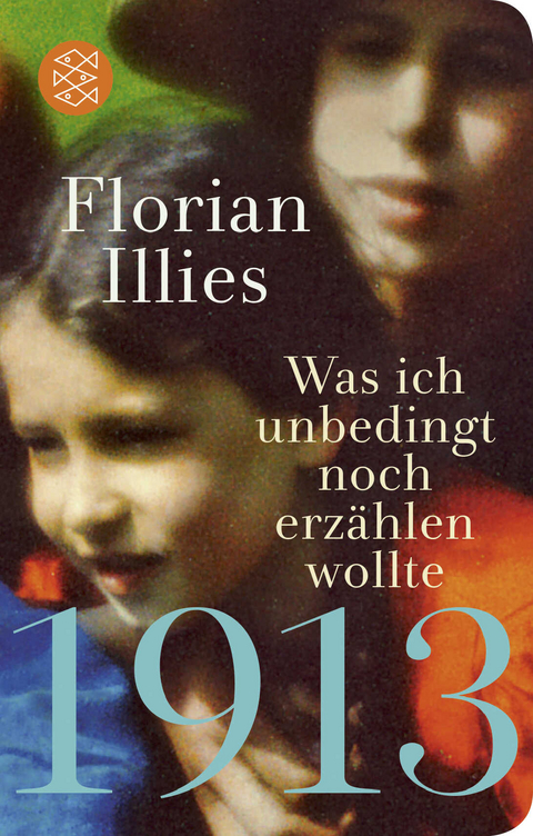 1913 &ndash; Was ich unbedingt noch erz&auml;hlen wollte - Florian Illies