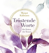 Tr&ouml;stende Worte f&uuml;r Zeiten der Trauer - Margot K&auml;&szlig;mann