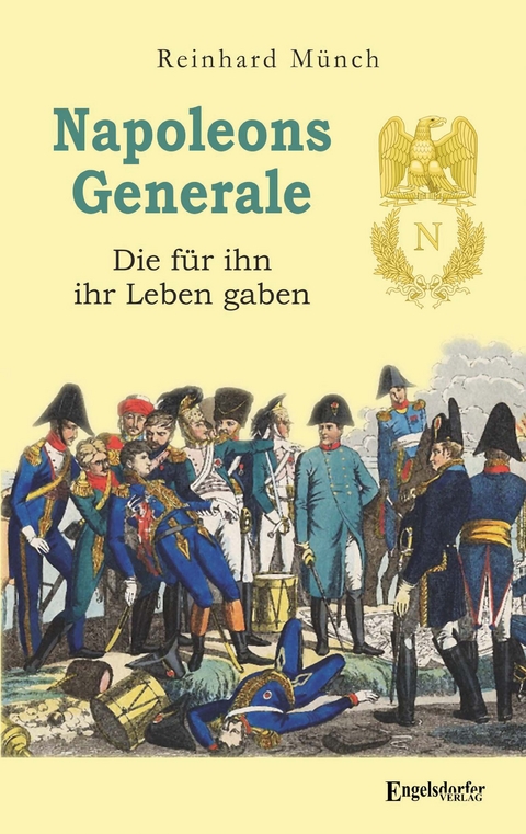 Napoleons Generale - Dr. Reinhard M&uuml;nch