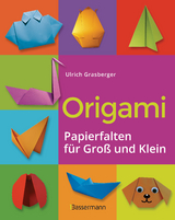 Origami. Papierfalten f&uuml;r Gro&szlig; und Klein. Die einfachste Art zu Basteln. Tiere, Blumen, Papierflieger, Himmel & H&ouml;lle, Fingerpuppen u.v.m. - Ulrich Grasberger