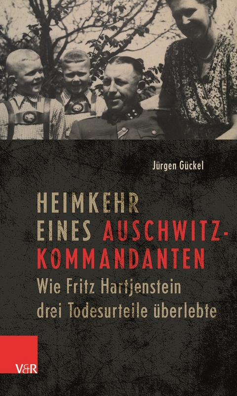 Heimkehr eines Auschwitz-Kommandanten - J&uuml;rgen G&uuml;ckel