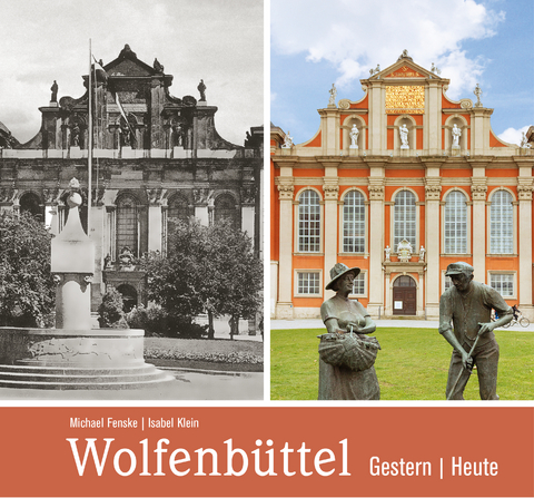 Wolfenb&uuml;ttel - gestern und heute - Michael (Autor) Fenske, Isabel (Fotografin) Klein