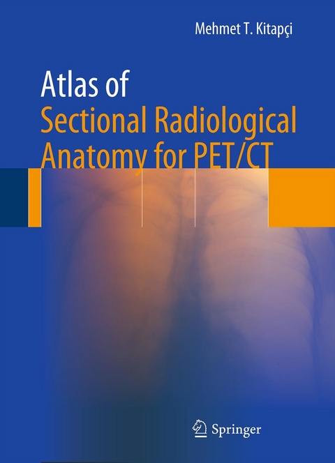 Atlas of Sectional Radiological Anatomy for PET/CT - Mehmet T. Kitapci