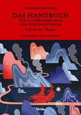 Das Handbuch f&uuml;r Zauberlehrlinge und Hexenanf&auml;nger - Francesca Matteoni