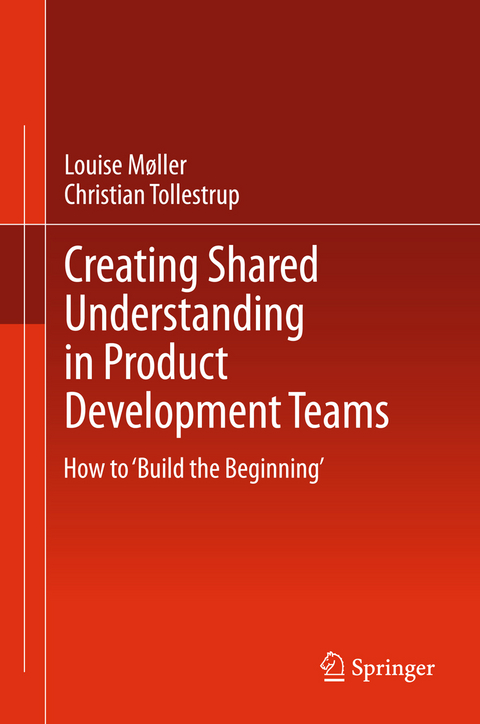 Creating Shared Understanding in Product Development Teams - Louise M&oslash;ller, Christian Tollestrup