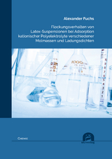 Flockungsverhalten von Latex-Suspensionen bei Adsorption kationischer Polyelektrolyte verschiedener Molmassen und Ladungsdichten - Fuchs, Alexander