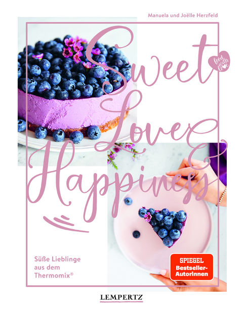 food with love: Sweet Love & Happiness - Manuela Herzfeld, Jo&euml;lle Herzfeld
