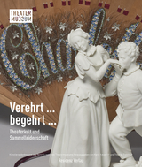 Verehrt &hellip; begehrt &hellip; - 