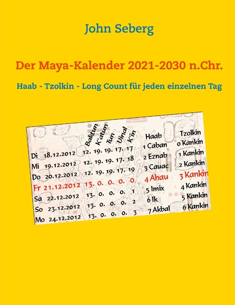 Der Maya-Kalender 2021-2030 n.Chr. - John Seberg