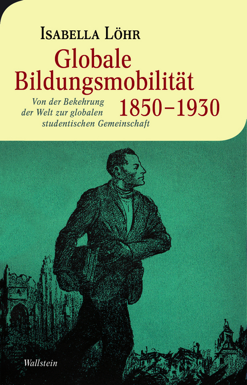 Globale Bildungsmobilit&auml;t 1850-1930 - Isabella L&ouml;hr