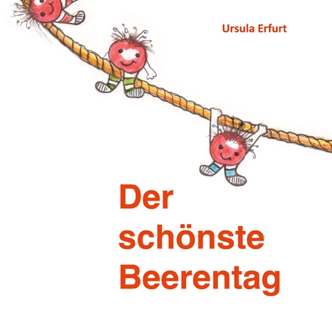 Der sch&ouml;nste Beerentag - Ursula Erfurt