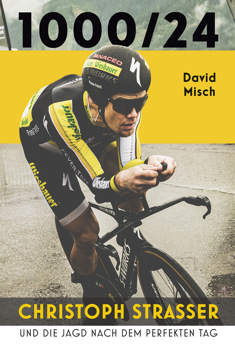 1000/24: Christoph Strasser und die Jagd nach dem perfekten Tag - David Misch, Christoph Strasser