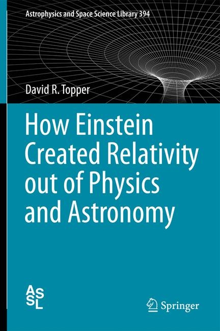 How Einstein Created Relativity out of Physics and Astronomy - David Topper