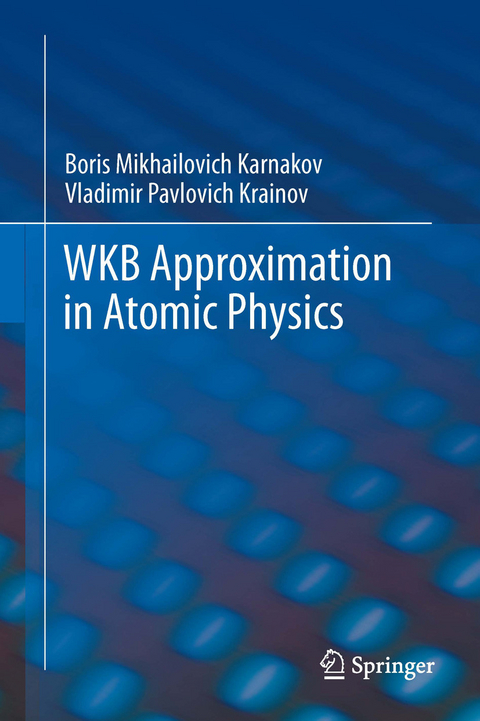 WKB Approximation in Atomic Physics -  Boris Mikhailovich Karnakov,  Vladimir Pavlovich Krainov