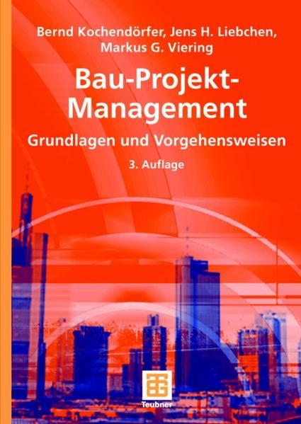 Bau-Projekt-Management - Bernd Kochendörfer, Jens Liebchen, Markus Viering