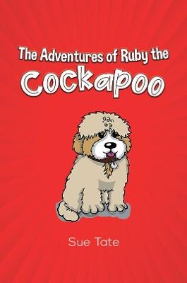 The Adventures of Ruby the Cockapoo - Sue Tate