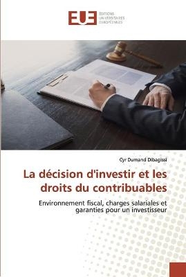 La d&eacute;cision d'investir et les droits du contribuable - Cyr Dumand Dibagissi