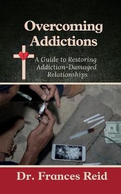 Overcoming Addictions - Frances Reid