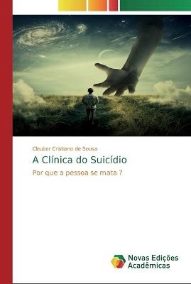A Clínica do Suicídio - Cleuber Cristiano de Sousa