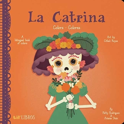 La Catrina: Colors/ Colores - Patty Rodriguez, Ariana Stein