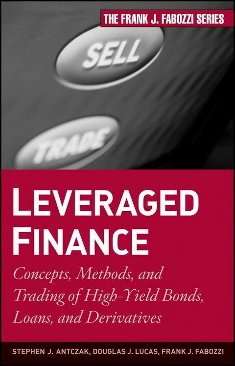 Leveraged Finance - Stephen J. Antczak, Douglas J. Lucas, Frank J. Fabozzi