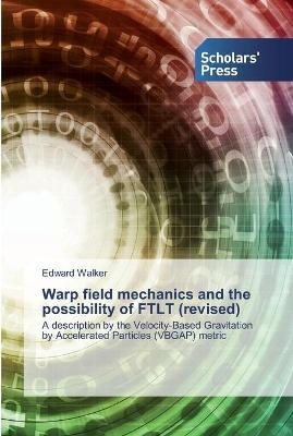Warp field mechanics and the possibility of FTLT (revised) - Edward Walker