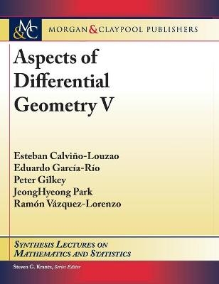 Aspects of Differential Geometry V - Esteban Calviño-Louzao, Eduardo García-Río, Peter B Gilkey, Jeonghyeong Park, Ramón Vázquez-Lorenzo