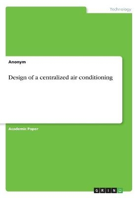 Design of a centralized air conditioning -  Anonym