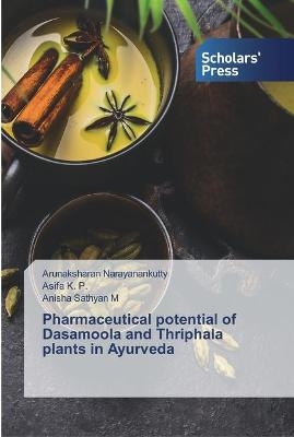 Pharmaceutical potential of Dasamoola and Thriphala plants in Ayurveda - Arunaksharan Narayanankutty, Asifa K P, Anisha Sathyan M