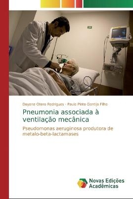 Pneumonia associada &agrave; ventila&ccedil;&atilde;o mec&acirc;nica - Dayane Otero Rodrigues, Paulo Pinto Gontijo Filho